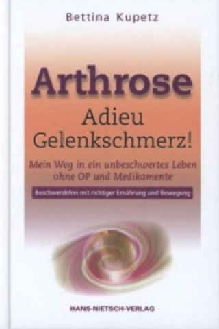 Книга Arthrose - Adieu Gelenkschmerz Bettina Kupetz