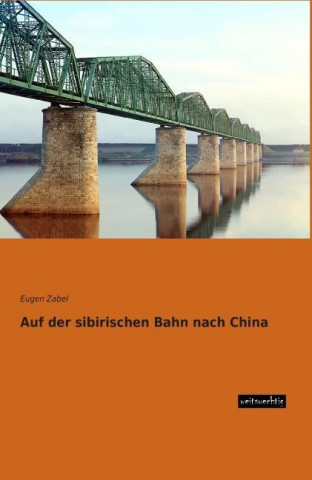 Kniha Auf der sibirischen Bahn nach China Eugen Zabel