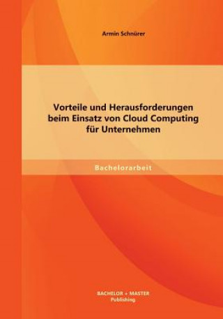 Libro Vorteile und Herausforderungen beim Einsatz von Cloud Computing fur Unternehmen Armin Schnürer