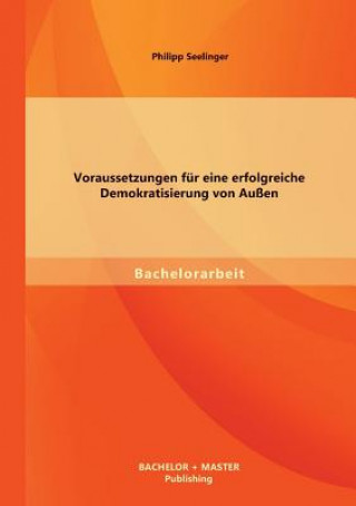 Книга Voraussetzungen fur eine erfolgreiche Demokratisierung von Aussen Philipp Seelinger