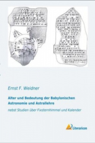 Könyv Alter und Bedeutung der Babylonischen Astronomie und Astrallehre Ernst F. Weidner