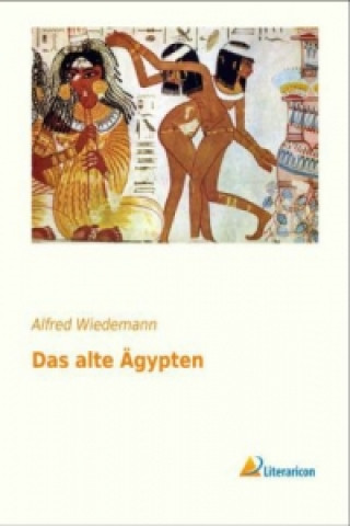 Kniha Das alte Ägypten Alfred Wiedemann