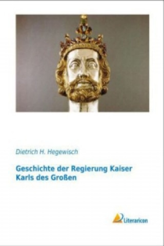 Carte Geschichte der Regierung Kaiser Karls des Großen Dietrich H. Hegewisch