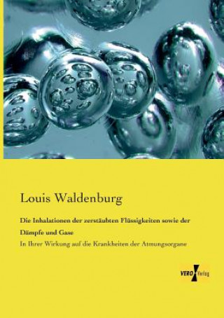 Kniha Inhalationen der zerstaubten Flussigkeiten sowie der Dampfe und Gase Louis Waldenburg