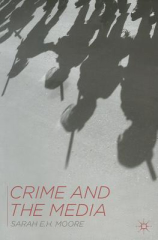 Kniha Crime and the Media Sarah E H Moore