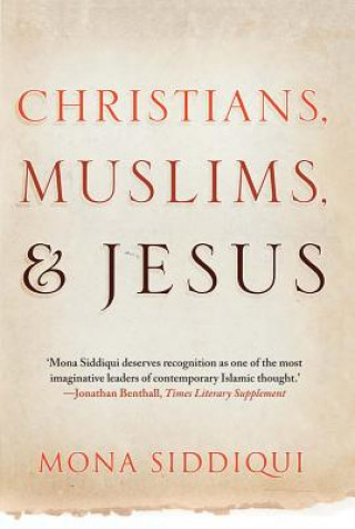 Kniha Christians, Muslims, and Jesus Mona Siddiqui