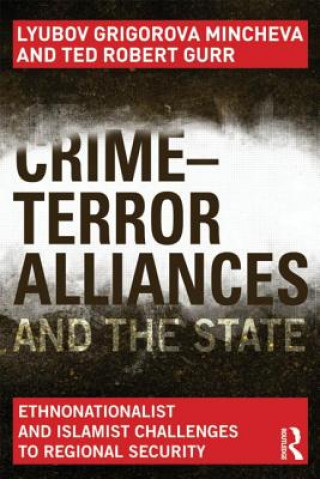 Könyv Crime-Terror Alliances and the State Lyubov Mincheva & Ted Robert Gurr