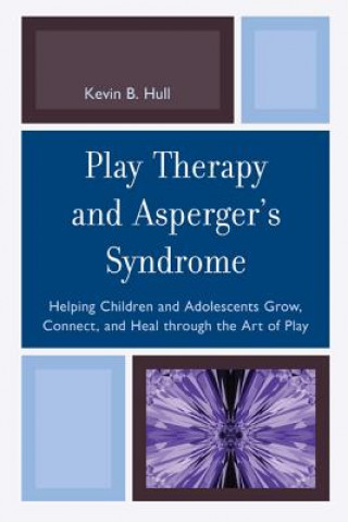 Книга Play Therapy and Asperger's Syndrome Kevin B Hull