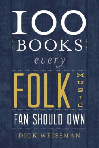 Könyv 100 Books Every Folk Music Fan Should Own Dick Weissman