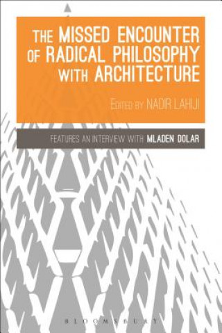 Könyv Missed Encounter of Radical Philosophy with Architecture Nadir Lahiji