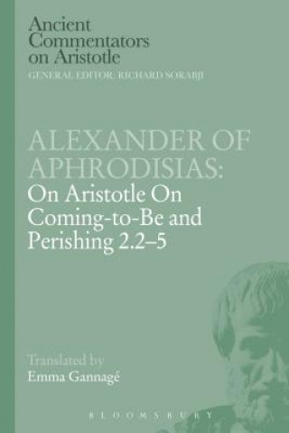 Könyv Alexander of Aphrodisias: On Aristotle On Coming to be and Perishing 2.2-5 Alexander of Aphrodisias
