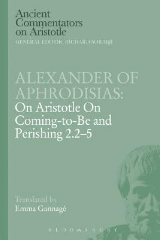 Knjiga Alexander of Aphrodisias: On Aristotle On Coming to be and Perishing 2.2-5 Alexander of Aphrodisias