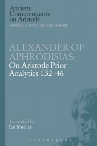 Könyv Alexander of Aphrodisias: On Aristotle Prior Analytics 1.32-46 Alexander of Aphrodisias