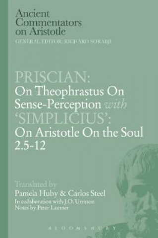 Kniha Priscian: On Theophrastus on Sense-Perception with 'Simplicius': On Aristotle On the Soul 2.5-12 C E W Steel
