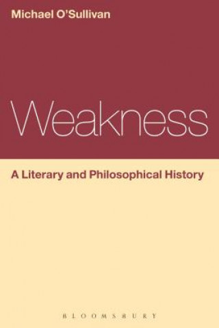 Carte Weakness: A Literary and Philosophical History Michael OSullivan