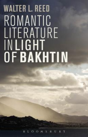 Carte Romantic Literature in Light of Bakhtin Walter L Reed