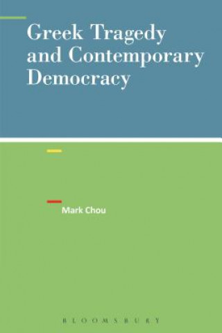 Kniha Greek Tragedy and Contemporary Democracy Mark Chou