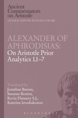 Kniha Alexander of Aphrodisias: On Aristotle Prior Analytics 1.1-7 Jonathan Katerina Kevin Susanne Barnes Bobzien