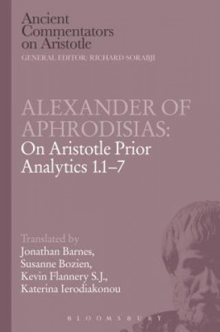 Knjiga Alexander of Aphrodisias: On Aristotle Prior Analytics 1.1-7 Jonathan Katerina Kevin Susanne Barnes Bobzien