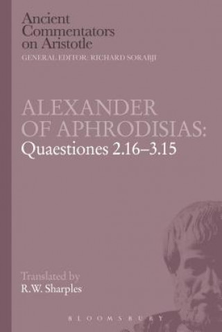 Carte Alexander of Aphrodisias: Quaestiones 2.16-3.15 R W Sharples