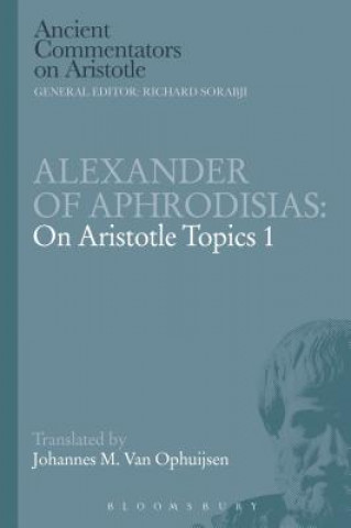 Könyv Alexander of Aphrodisias: On Aristotle Topics 1 Johannes M Van Ophuijsen