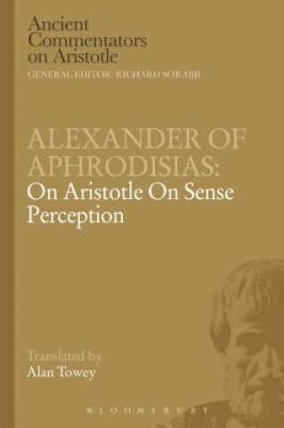 Könyv Alexander of Aphrodisias: On Aristotle On Sense Perception A Towey