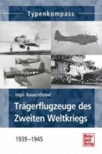 Könyv Trägerflugzeuge des Zweiten Weltkriegs Ingo Bauernfeind