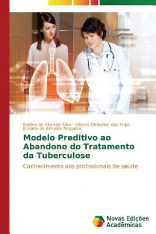 Könyv Modelo Preditivo ao Abandono do Tratamento da Tuberculose Eveline de Almeida Silva