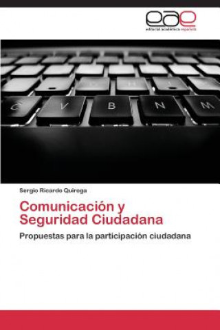 Könyv Comunicacion y Seguridad Ciudadana Sergio Ricardo Quiroga