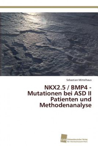 Kniha NKX2.5 / BMP4 - Mutationen bei ASD II Patienten und Methodenanalyse Sebastian Mittelhaus