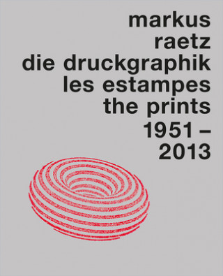 Carte Markus Raetz. The Prints 1957-2013 Rainer Michael Mason