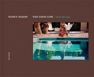 Książka Good Life, The - Palm Springs Nancy Baron
