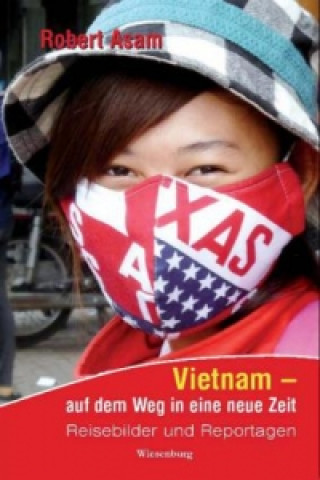 Kniha Vietnam - auf dem Weg in eine neue Zeit Robert Asam