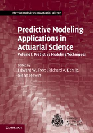 Kniha Predictive Modeling Applications in Actuarial Science: Volume 1, Predictive Modeling Techniques Edward W. Frees