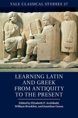 Könyv Learning Latin and Greek from Antiquity to the Present Elizabeth Archibald