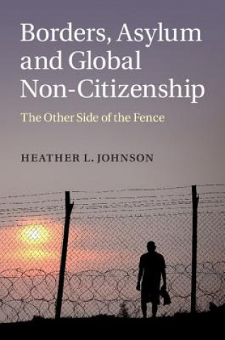 Kniha Borders, Asylum and Global Non-Citizenship Heather L. Johnson