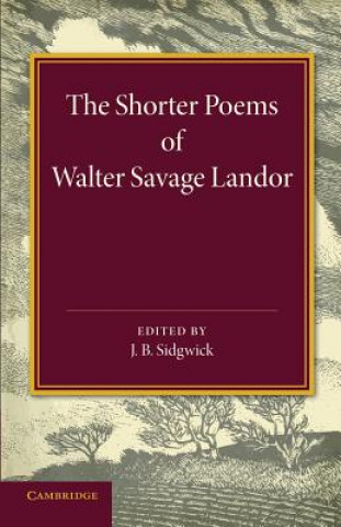 Könyv Shorter Poems of Walter Savage Landor J. B. Sidgwick