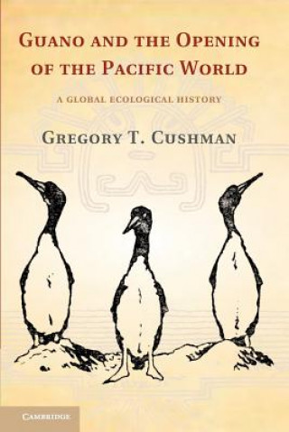 Carte Guano and the Opening of the Pacific World Gregory T. Cushman
