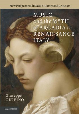 Carte Music and the Myth of Arcadia in Renaissance Italy Giuseppe Gerbino