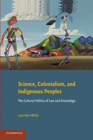 Könyv Science, Colonialism, and Indigenous Peoples Laurelyn Whitt