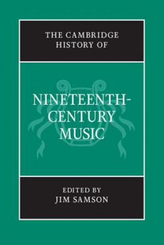 Könyv Cambridge History of Nineteenth-Century Music Jim Samson