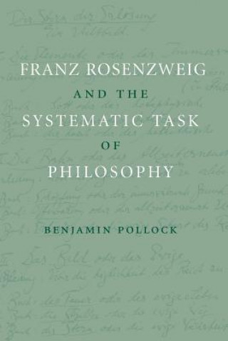 Könyv Franz Rosenzweig and the Systematic Task of Philosophy Benjamin Pollock