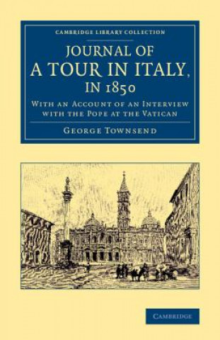Könyv Journal of a Tour in Italy, in 1850 George Townsend