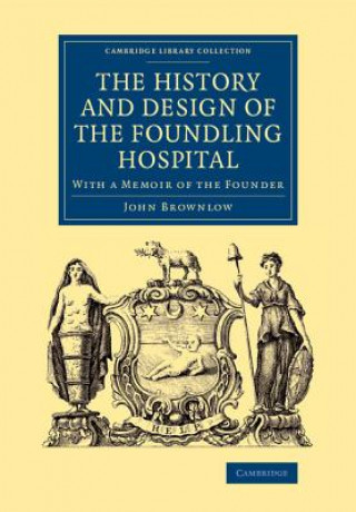 Kniha History and Design of the Foundling Hospital John Brownlow