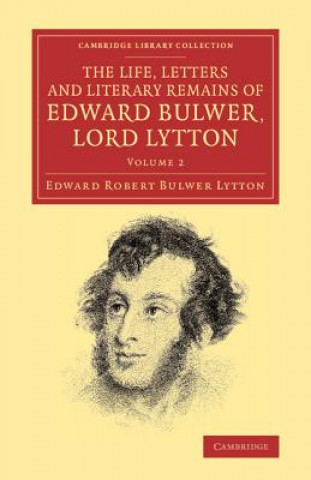 Carte Life, Letters and Literary Remains of Edward Bulwer, Lord Lytton Edward Robert Bulwer Lytton
