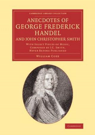 Könyv Anecdotes of George Frederick Handel, and John Christopher Smith William Coxe