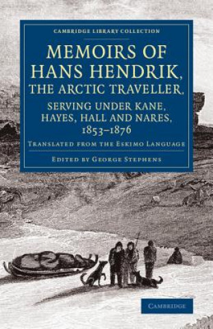 Kniha Memoirs of Hans Hendrik, the Arctic Traveller, Serving under Kane, Hayes, Hall and Nares, 1853-1876 Hans Hendrik