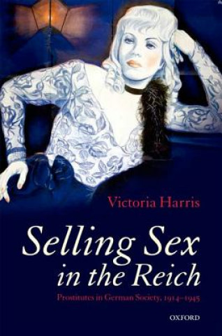 Livre Selling Sex in the Reich Victoria Harris