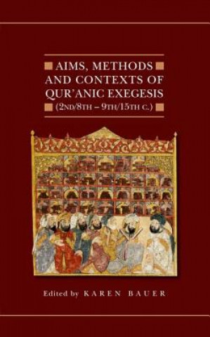 Knjiga Aims, Methods and Contexts of Qur'anic Exegesis (2nd/8th-9th/15th Centuries) Karen Bauer