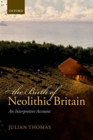 Carte Birth of Neolithic Britain Julian Thomas